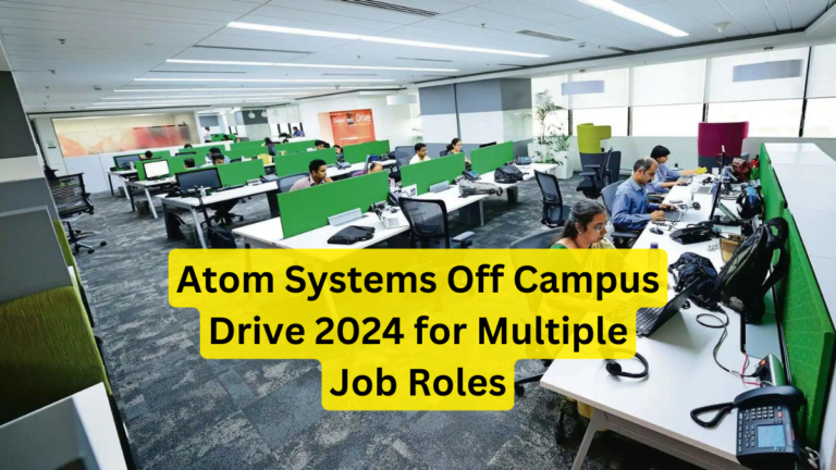 Atom Systems Off Campus Drive 2024 for Multiple Job Roles