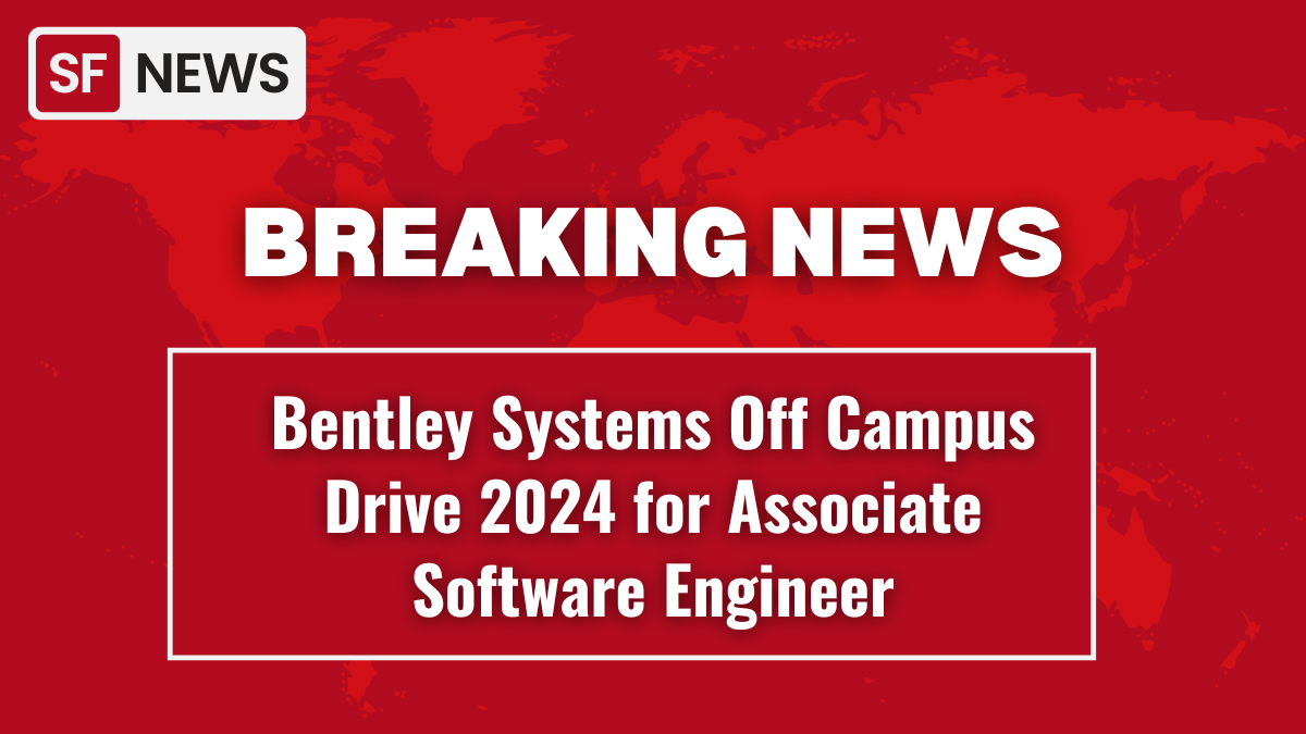Bentley Systems Off Campus Drive 2024 for Associate Software Engineer