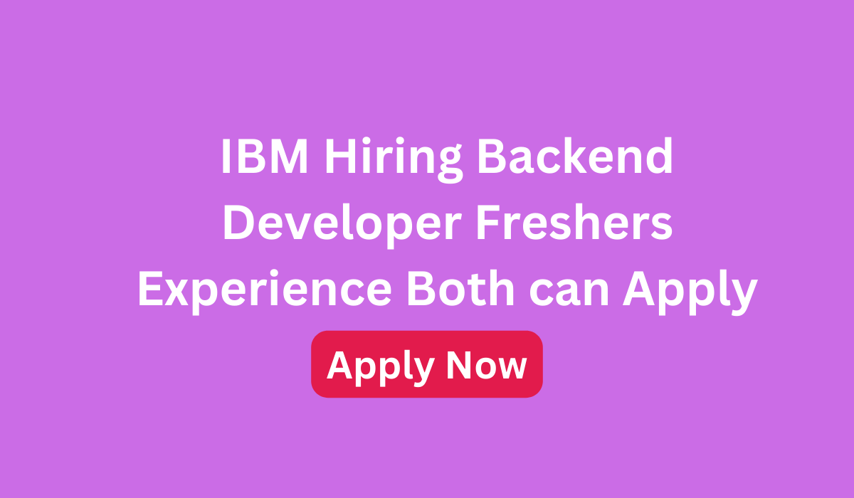 IBM Hiring Backend Developer Freshers Experience Both can Apply