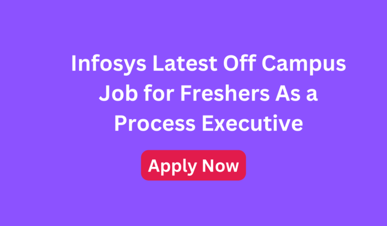 Infosys Latest Off Campus Job for Freshers As a Process Executive Apply Now
