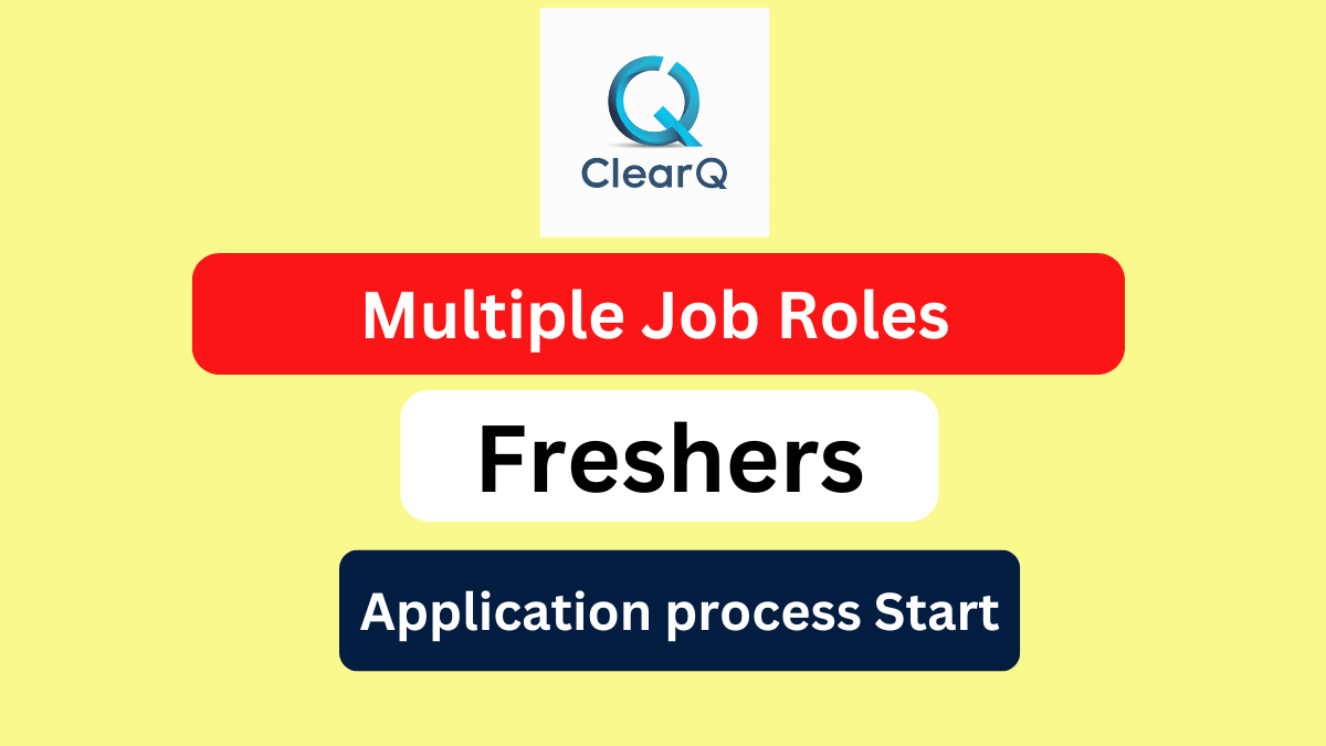 ClearQ Freshers Hiring for Multiple Job Roles